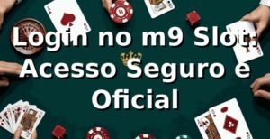 Login no m9 Slot: Acesso Seguro e Oficial ✅